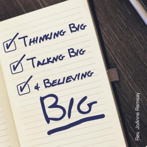Thinking Big, Talking Big, & Believing Big