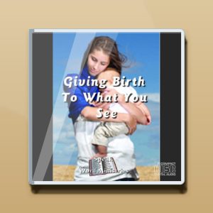 Giving Birth to What You See Audio CDs