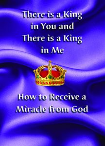 Receive a Miracle from God (There’s a King in You… Part 2)