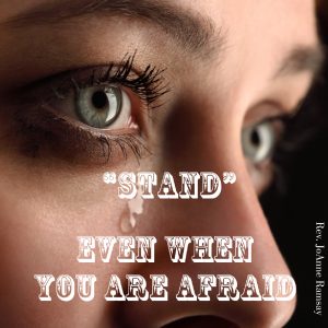 Stand Even When You Are Afraid