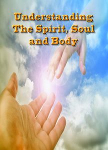 Understanding Spirit, Soul & Body – Part 1
