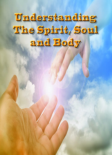 Understanding Spirit, Soul & Body – Part 1